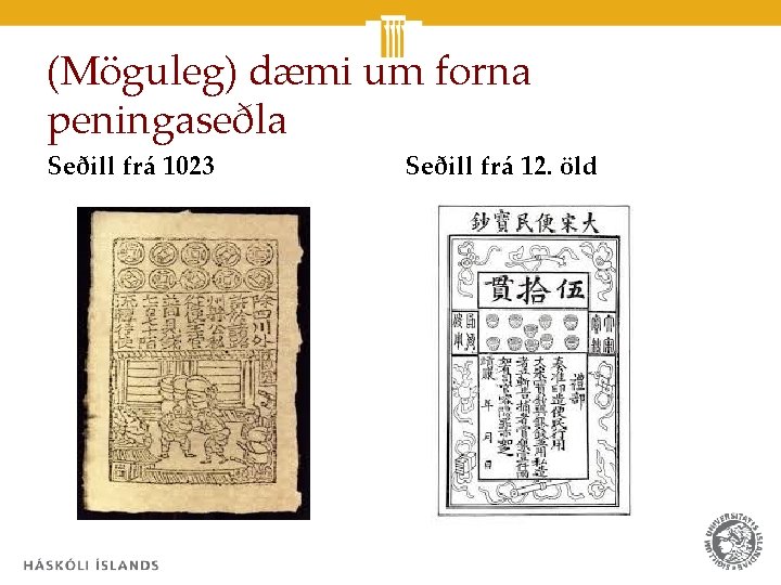 (Möguleg) dæmi um forna peningaseðla Seðill frá 1023 Seðill frá 12. öld 7 