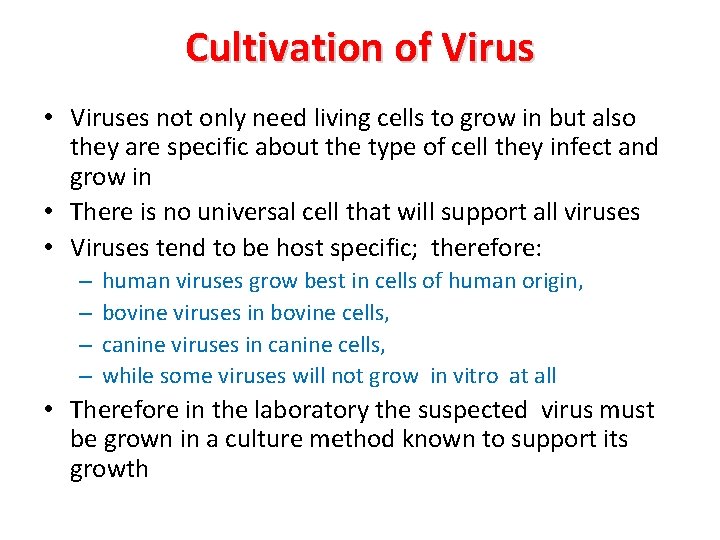 Cultivation of Virus • Viruses not only need living cells to grow in but