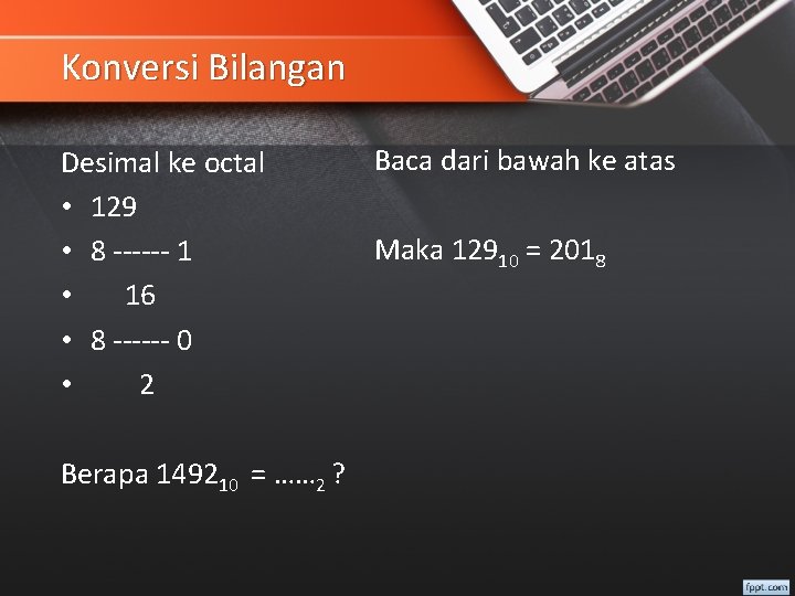 Konversi Bilangan Desimal ke octal • 129 • 8 ------ 1 • 16 •