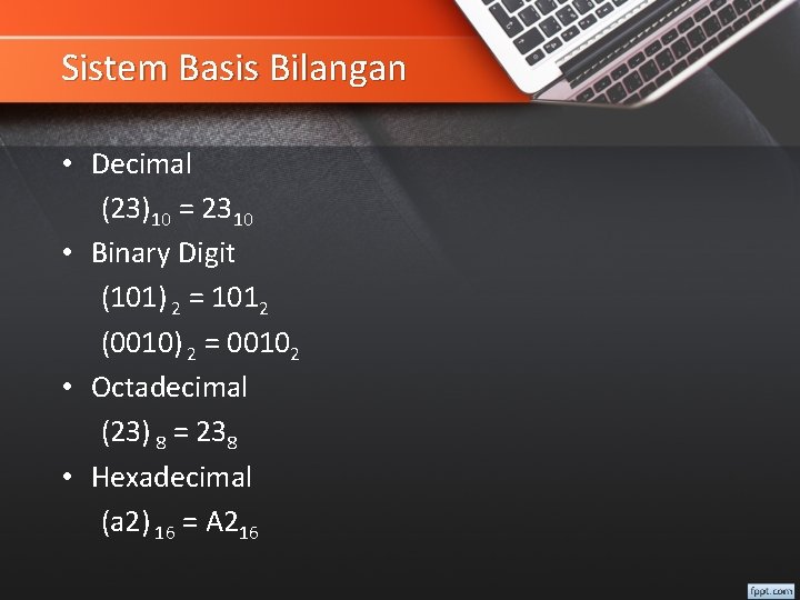 Sistem Basis Bilangan • Decimal (23)10 = 2310 • Binary Digit (101) 2 =