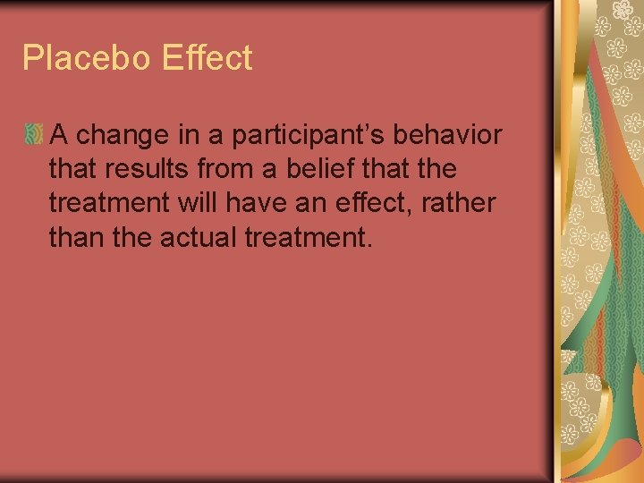 Placebo Effect A change in a participant’s behavior that results from a belief that