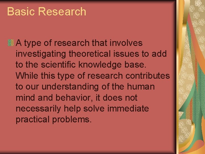 Basic Research A type of research that involves investigating theoretical issues to add to