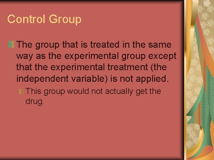 Control Group The group that is treated in the same way as the experimental