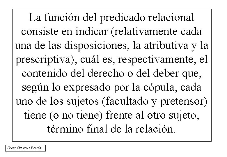 La función del predicado relacional consiste en indicar (relativamente cada una de las disposiciones,