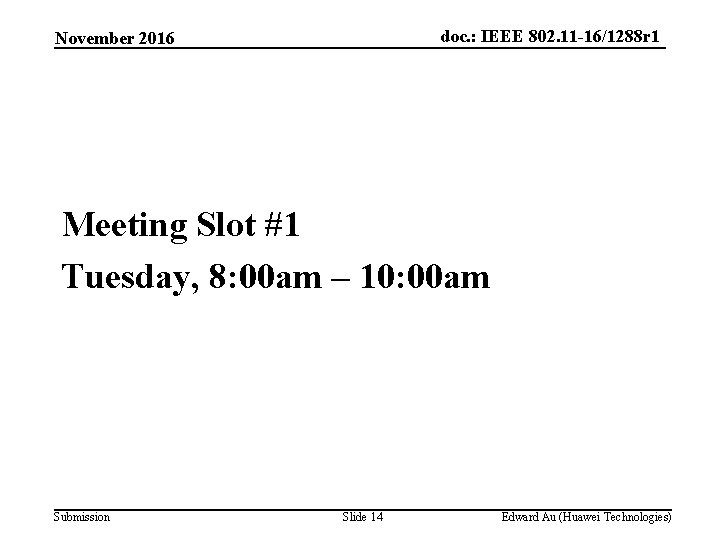 doc. : IEEE 802. 11 -16/1288 r 1 November 2016 Meeting Slot #1 Tuesday,