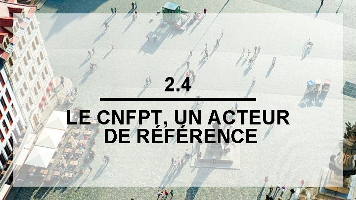 2. 4 LE CNFPT, UN ACTEUR DE RÉFÉRENCE 