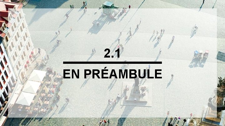 2. 1 EN PRÉAMBULE 