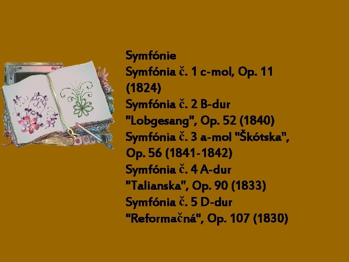 Symfónie Symfónia č. 1 c-mol, Op. 11 (1824) Symfónia č. 2 B-dur "Lobgesang", Op.
