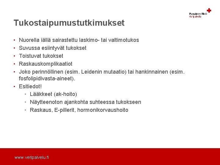 Tukostaipumustutkimukset • • • Nuorella iällä sairastettu laskimo- tai valtimotukos Suvussa esiintyvät tukokset Toistuvat Tukostaipumustutkimukset • • • Nuorella iällä sairastettu laskimo- tai valtimotukos Suvussa esiintyvät tukokset Toistuvat