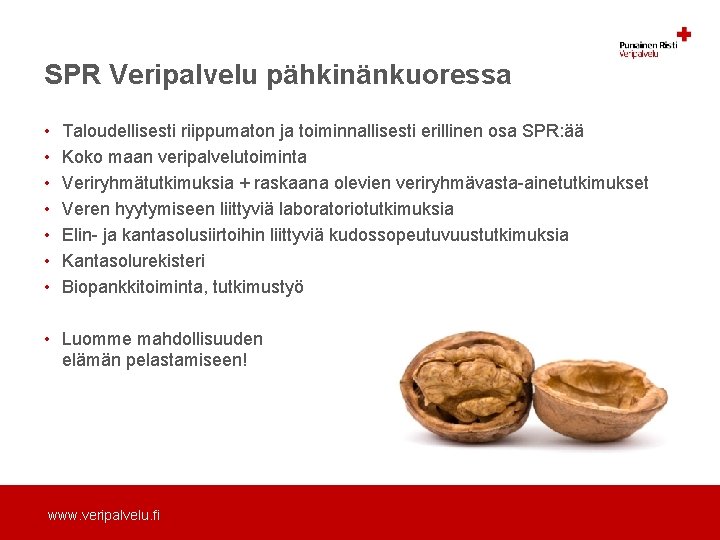 SPR Veripalvelu pähkinänkuoressa • • Taloudellisesti riippumaton ja toiminnallisesti erillinen osa SPR: ää Koko SPR Veripalvelu pähkinänkuoressa • • Taloudellisesti riippumaton ja toiminnallisesti erillinen osa SPR: ää Koko