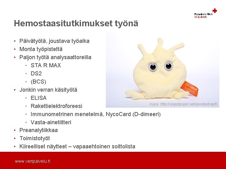 Hemostaasitutkimukset työnä • Päivätyötä, joustava työaika • Monta työpistettä • Paljon työtä analysaattoreilla •