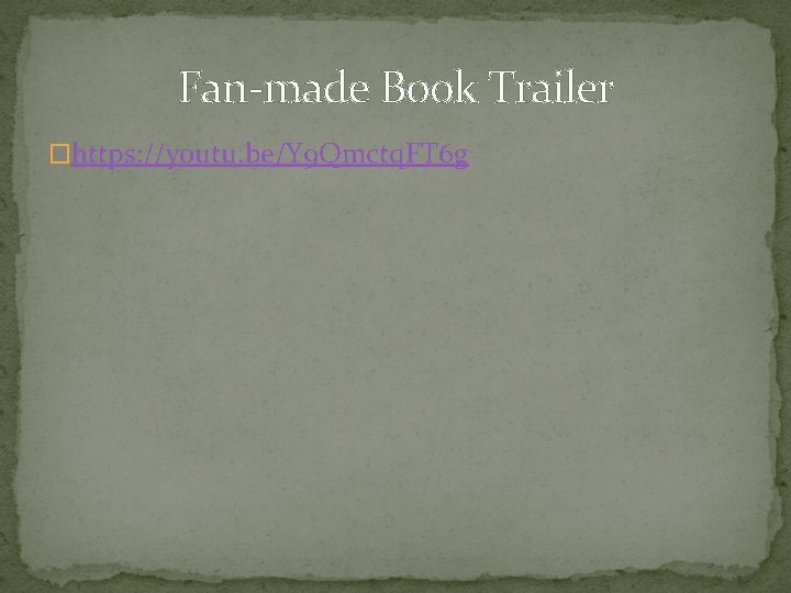 Fan-made Book Trailer �https: //youtu. be/Y 9 Qmctq. FT 6 g 