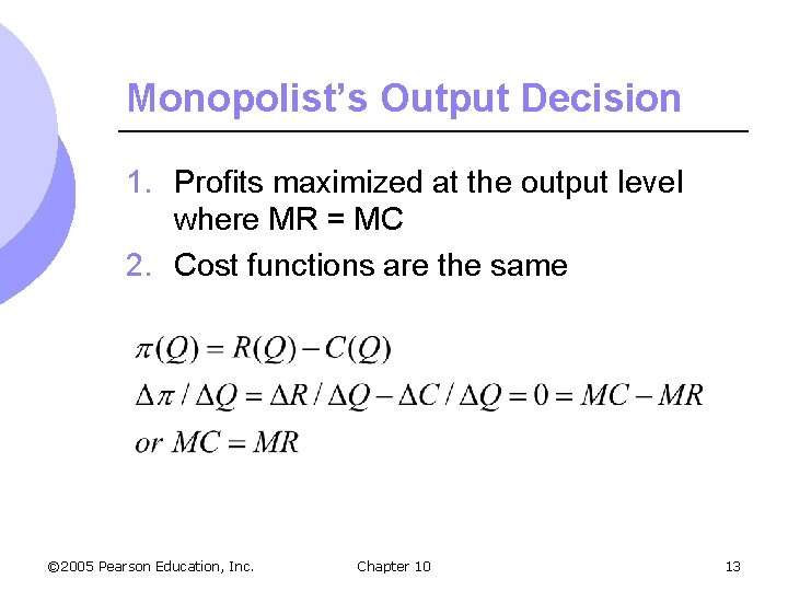 Monopolist’s Output Decision 1. Profits maximized at the output level where MR = MC
