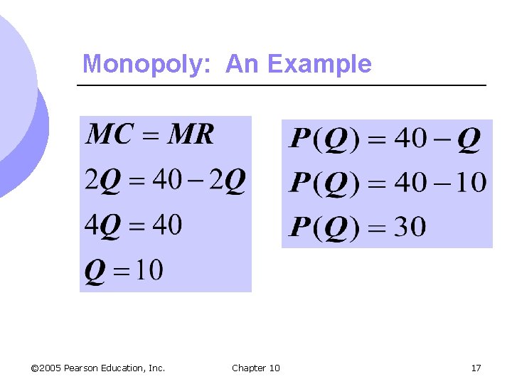 Monopoly: An Example © 2005 Pearson Education, Inc. Chapter 10 17 