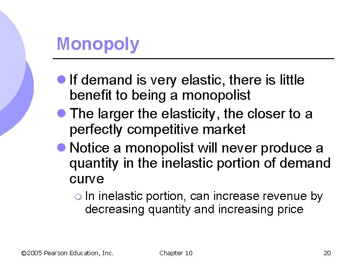 Monopoly l If demand is very elastic, there is little benefit to being a