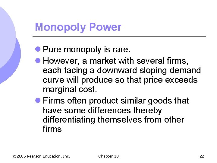 Monopoly Power l Pure monopoly is rare. l However, a market with several firms,