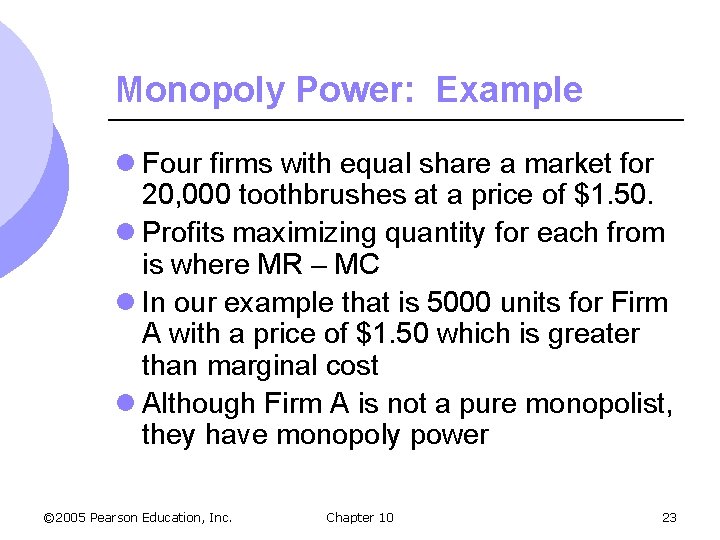 Monopoly Power: Example l Four firms with equal share a market for 20, 000