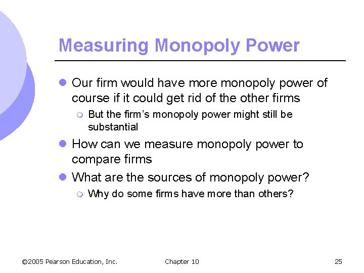 Measuring Monopoly Power l Our firm would have more monopoly power of course if