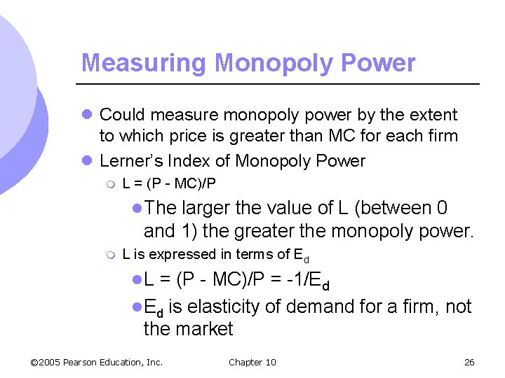 Measuring Monopoly Power l Could measure monopoly power by the extent to which price