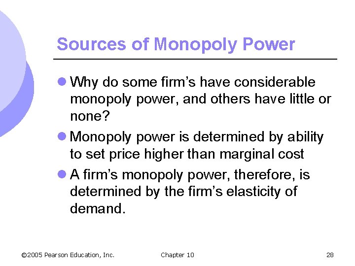 Sources of Monopoly Power l Why do some firm’s have considerable monopoly power, and