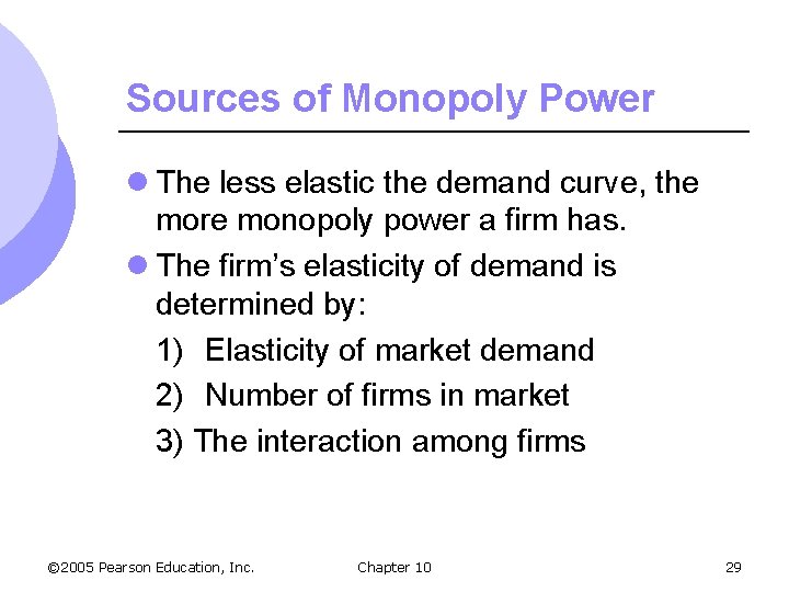Sources of Monopoly Power l The less elastic the demand curve, the more monopoly