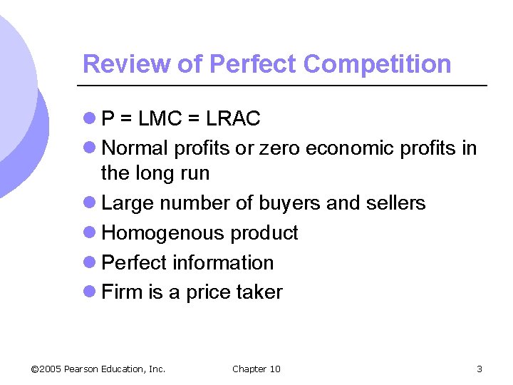 Review of Perfect Competition l P = LMC = LRAC l Normal profits or