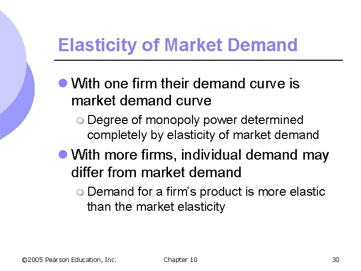 Elasticity of Market Demand l With one firm their demand curve is market demand