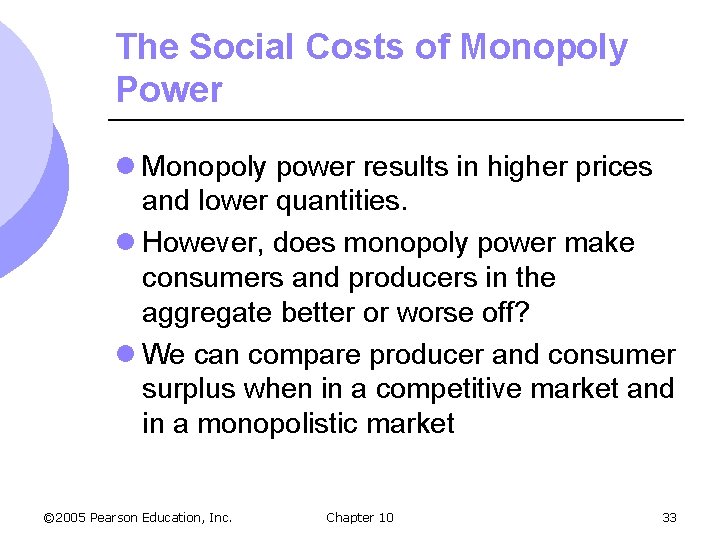 The Social Costs of Monopoly Power l Monopoly power results in higher prices and