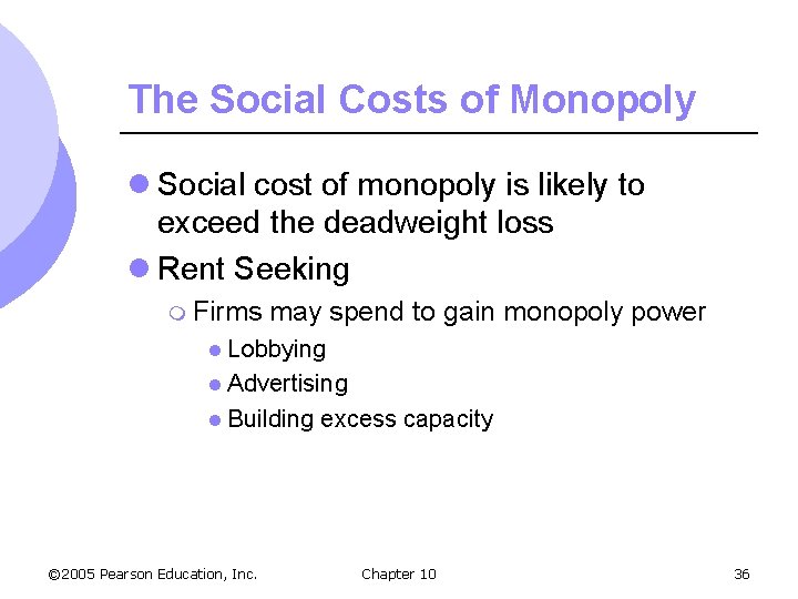 The Social Costs of Monopoly l Social cost of monopoly is likely to exceed