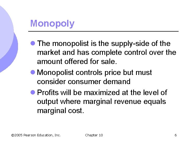 Monopoly l The monopolist is the supply-side of the market and has complete control