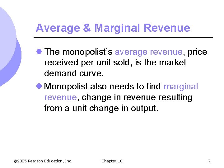 Average & Marginal Revenue l The monopolist’s average revenue, price received per unit sold,