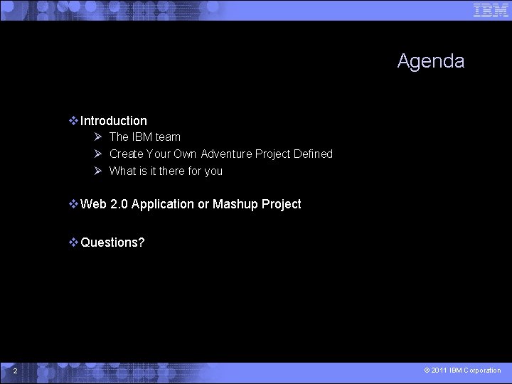 Agenda Introduction The IBM team Create Your Own Adventure Project Defined What is it