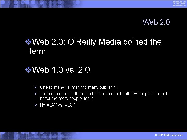Web 2. 0 Web 2. 0: O’Reilly Media coined the term Web 1. 0