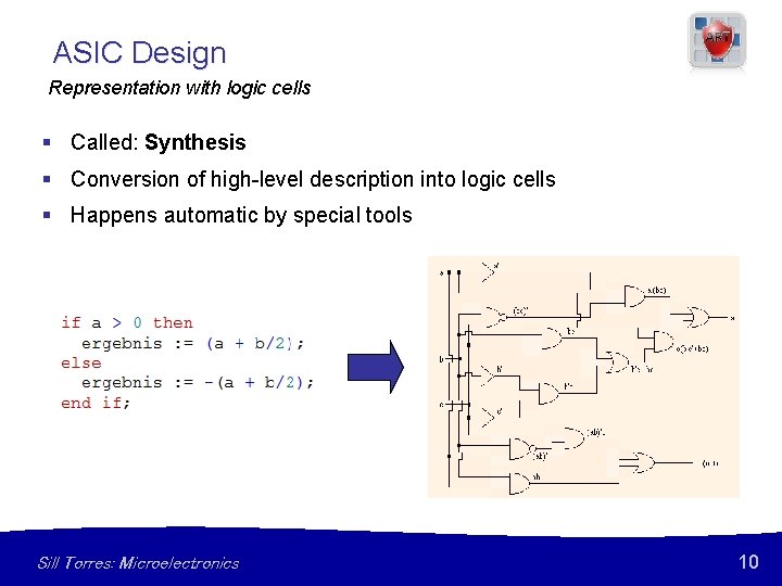 ASIC Design Representation with logic cells § Called: Synthesis § Conversion of high-level description