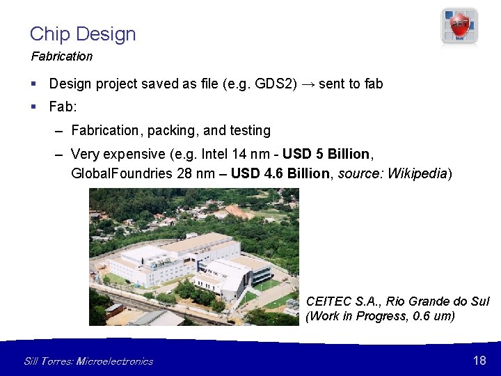 Chip Design Fabrication § Design project saved as file (e. g. GDS 2) →