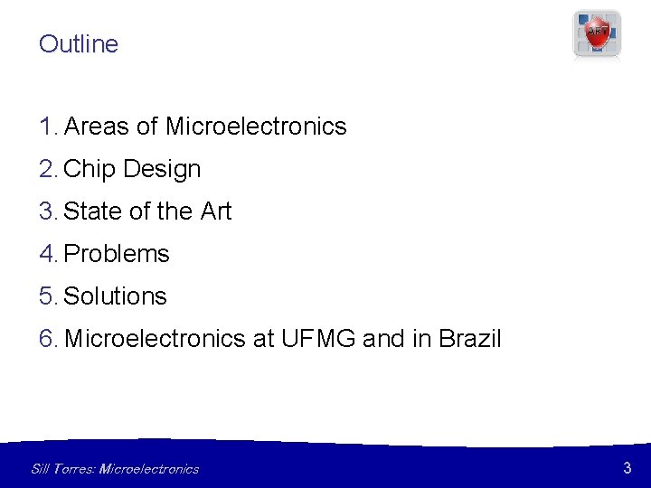 Outline 1. Areas of Microelectronics 2. Chip Design 3. State of the Art 4.