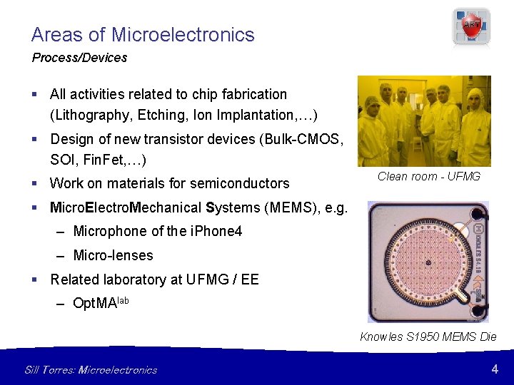 Areas of Microelectronics Process/Devices § All activities related to chip fabrication (Lithography, Etching, Ion