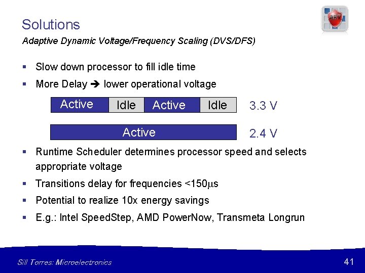 Solutions Adaptive Dynamic Voltage/Frequency Scaling (DVS/DFS) § Slow down processor to fill idle time