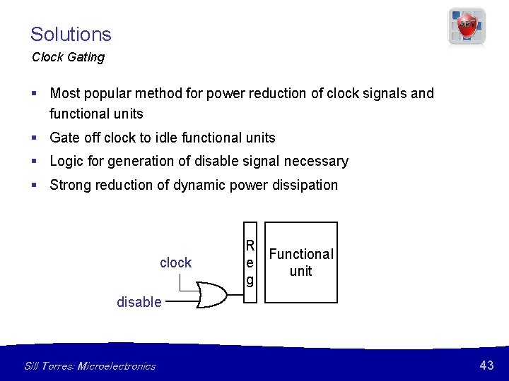 Solutions Clock Gating § Most popular method for power reduction of clock signals and