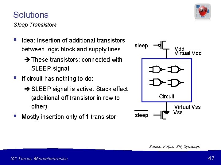 Solutions Sleep Transistors § Idea: Insertion of additional transistors between logic block and supply