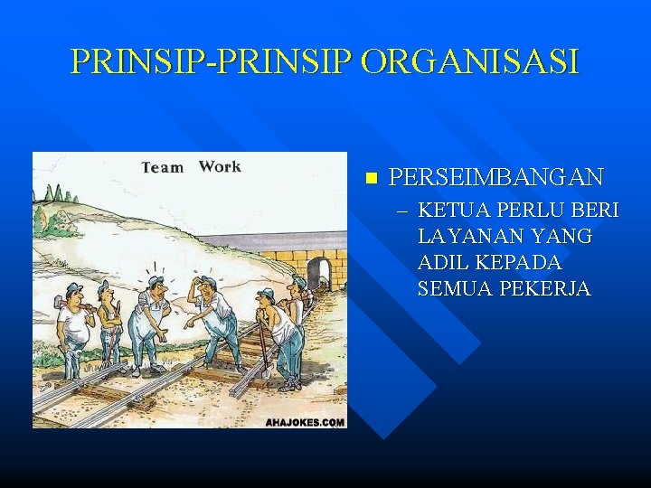PRINSIP-PRINSIP ORGANISASI n PERSEIMBANGAN – KETUA PERLU BERI LAYANAN YANG ADIL KEPADA SEMUA PEKERJA