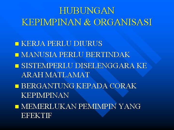 HUBUNGAN KEPIMPINAN & ORGANISASI KERJA PERLU DIURUS n MANUSIA PERLU BERTINDAK n SISTEMPERLU DISELENGGARA