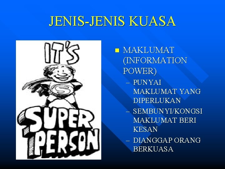 JENIS-JENIS KUASA n MAKLUMAT (INFORMATION POWER) – PUNYAI MAKLUMAT YANG DIPERLUKAN – SEMBUNYI/KONGSI MAKLUMAT