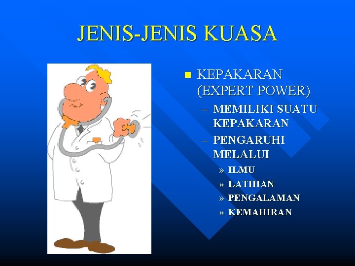 JENIS-JENIS KUASA n KEPAKARAN (EXPERT POWER) – MEMILIKI SUATU KEPAKARAN – PENGARUHI MELALUI »