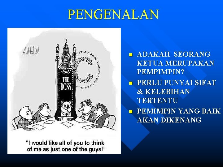 PENGENALAN n n n ADAKAH SEORANG KETUA MERUPAKAN PEMPIMPIN? PERLU PUNYAI SIFAT & KELEBIHAN
