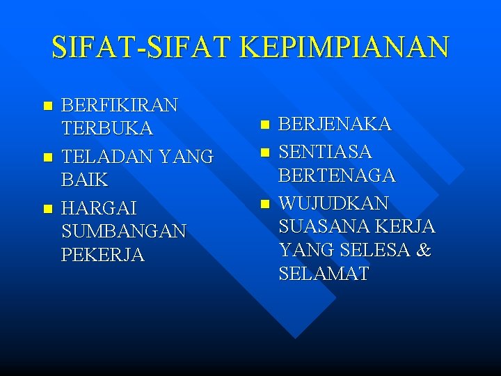 SIFAT-SIFAT KEPIMPIANAN n n n BERFIKIRAN TERBUKA TELADAN YANG BAIK HARGAI SUMBANGAN PEKERJA n