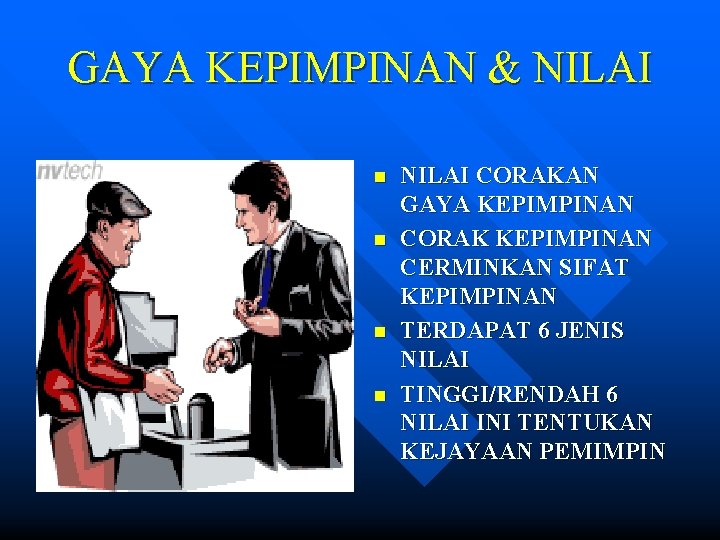 GAYA KEPIMPINAN & NILAI n n NILAI CORAKAN GAYA KEPIMPINAN CORAK KEPIMPINAN CERMINKAN SIFAT