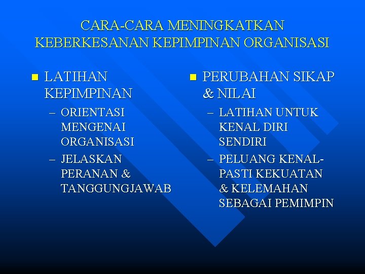 CARA-CARA MENINGKATKAN KEBERKESANAN KEPIMPINAN ORGANISASI n LATIHAN KEPIMPINAN – ORIENTASI MENGENAI ORGANISASI – JELASKAN