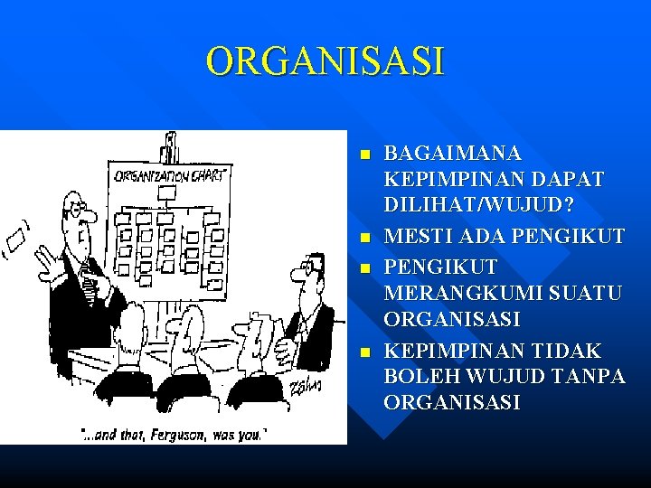 ORGANISASI n n BAGAIMANA KEPIMPINAN DAPAT DILIHAT/WUJUD? MESTI ADA PENGIKUT MERANGKUMI SUATU ORGANISASI KEPIMPINAN