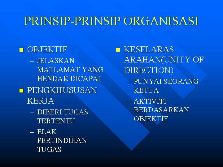 PRINSIP-PRINSIP ORGANISASI n OBJEKTIF – JELASKAN MATLAMAT YANG HENDAK DICAPAI n PENGKHUSUSAN KERJA –